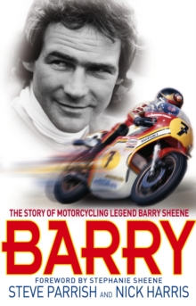 Barry : The Story of Motorcycling Legend, Barry Sheene