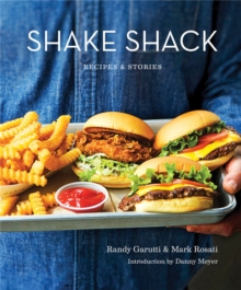Shake Shack: Recipes and Stories, Hardback Book Shake Shack: Recipes and Stories, Hardback Book