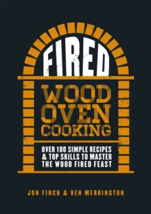 Fired : Over 100 simple recipes & top skills to master the wood fired feast