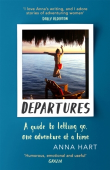 Departures : A Guide To Letting Go, One Adventure At A Time