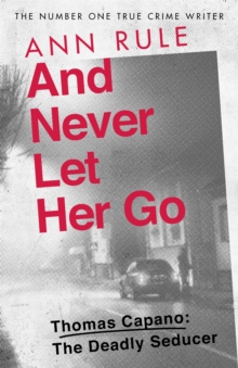 And Never Let Her Go : Thomas Capano: The Deadly Seducer, Paperback / softback Book And Never Let Her Go : Thomas Capano: The Deadly Seducer, Paperback / softback Book