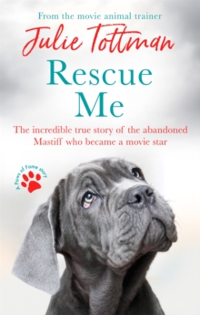 Rescue Me : The incredible true story of the abandoned Mastiff who became Fang in the Harry Potter movies