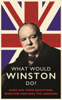 What Would Winston Do?: Dads ask their questions, Winston provides the answers : THE PERFECT GIFT FOR DADS THIS CHRISTMAS