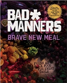 Brave New Meal : Fresh as F*ck Food for Every Table