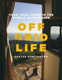 Off Grid Life : Your Ideal Home in the Middle of Nowhere