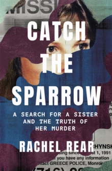 Catch the Sparrow : A Search for a Sister and the Truth of Her Murder