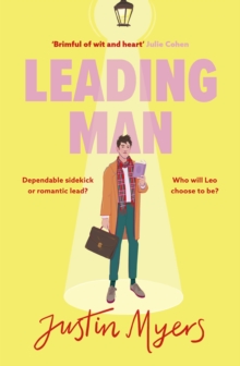 Leading Man : A hilarious and relatable coming-of-age story from Justin Myers, king of the thoroughly modern comedy