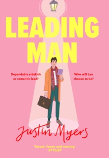 Leading Man : A hilarious and relatable coming-of-age story from Justin Myers, king of the thoroughly modern comedy