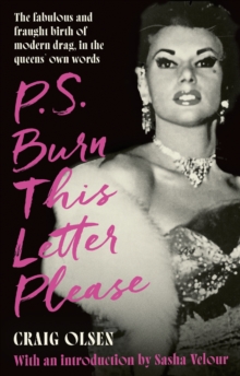 P.S. Burn This Letter Please : The fabulous and fraught birth of modern drag, in the queens' own words