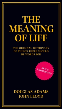 The Meaning of Liff : The Original Dictionary Of Things There Should Be Words For