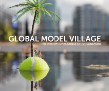 The Global Model Village : The International Street Art of Slinkachu, Hardback Book The Global Model Village : The International Street Art of Slinkachu, Hardback Book