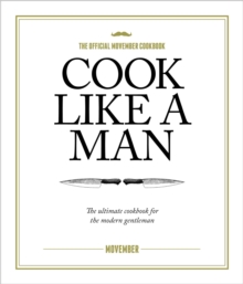 Cook Like A Man : the Ultimate Cookbook for the Modern Gentleman, Hardback Book Cook Like A Man : the Ultimate Cookbook for the Modern Gentleman, Hardback Book