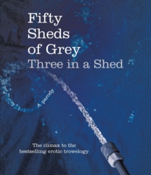 Fifty Sheds of Grey: Three in a Shed, Hardback Book Fifty Sheds of Grey: Three in a Shed, Hardback Book