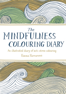 The Mindfulness Colouring Diary : An illustrated diary of anti-stress colouring, Diary Book The Mindfulness Colouring Diary : An illustrated diary of anti-stress colouring, Diary Book