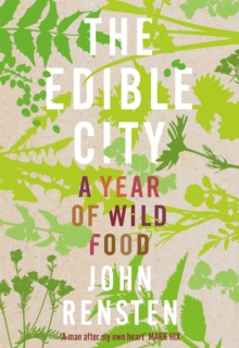 The Edible City : A Year of Wild Food, Hardback Book The Edible City : A Year of Wild Food, Hardback Book