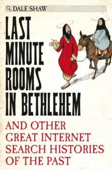 Last Minute Rooms in Bethlehem : And Other Great Internet Search Histories of the Past