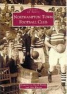 Northampton Town Football Club, Paperback / softback Book Northampton Town Football Club, Paperback / softback Book