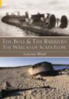 The Bull and the Barriers : The Wrecks of Scapa Flow, Hardback Book The Bull and the Barriers : The Wrecks of Scapa Flow, Hardback Book