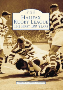 Halifax Rugby League: the First 100 Years, Paperback / softback Book Halifax Rugby League: the First 100 Years, Paperback / softback Book