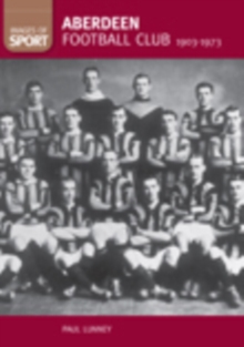 Aberdeen Football Club 1903-1973, Paperback / softback Book Aberdeen Football Club 1903-1973, Paperback / softback Book
