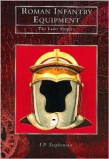 Roman Infantry Equipment : The Later Empire, Paperback Book Roman Infantry Equipment : The Later Empire, Paperback Book