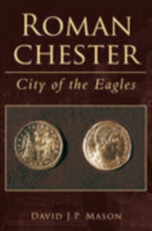Roman Chester : City of the Eagles, Paperback / softback Book Roman Chester : City of the Eagles, Paperback / softback Book