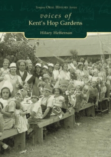 Voices of Kent's Hop Gardens, Paperback Book Voices of Kent's Hop Gardens, Paperback Book