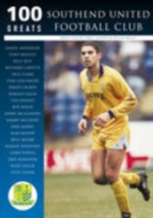 Southend United Football Club : 100 Greats, Paperback Book Southend United Football Club : 100 Greats, Paperback Book