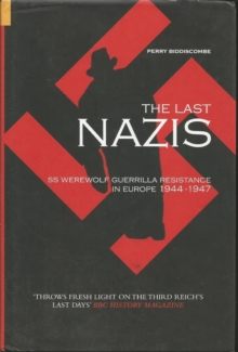 The Last Nazis : SS Werewolf Guerrilla Resistance in Europe 1944-1947, Paperback / softback Book The Last Nazis : SS Werewolf Guerrilla Resistance in Europe 1944-1947, Paperback / softback Book