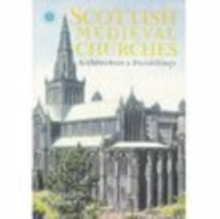 Scottish Medieval Churches : Architecture & Furnishings, Paperback / softback Book Scottish Medieval Churches : Architecture & Furnishings, Paperback / softback Book