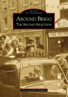Around Brigg The Second Selection: Images of England, Paperback / softback Book Around Brigg The Second Selection: Images of England, Paperback / softback Book