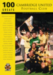 Cambridge United Football Club : 100 Greats, Paperback / softback Book Cambridge United Football Club : 100 Greats, Paperback / softback Book