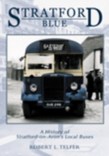 Stratford Blue : Stratford's Local Buses, Paperback / softback Book Stratford Blue : Stratford's Local Buses, Paperback / softback Book
