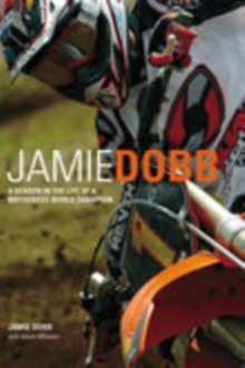 Jamie Dobb : A Season in the Life of a Motocross World Champion, Paperback / softback Book Jamie Dobb : A Season in the Life of a Motocross World Champion, Paperback / softback Book