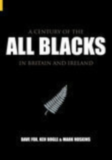 A Century of the All Blacks : In Britain and Ireland, Paperback Book A Century of the All Blacks : In Britain and Ireland, Paperback Book