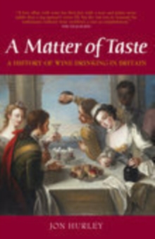 A Matter of Taste : A History of Wine Drinking in Britain, Hardback Book A Matter of Taste : A History of Wine Drinking in Britain, Hardback Book