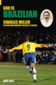 God is Brazilian : Charles Miller: The Man Who Brought Football to Brazil, Hardback Book God is Brazilian : Charles Miller: The Man Who Brought Football to Brazil, Hardback Book