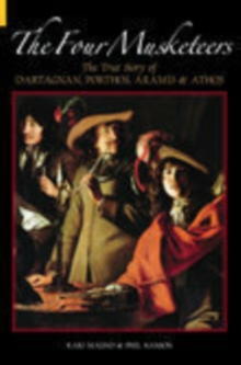 The Four Musketeers : The True Story of D'Artagnan, Porthos, Aramis and Athos, Paperback Book The Four Musketeers : The True Story of D'Artagnan, Porthos, Aramis and Athos, Paperback Book