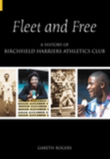 Fleet & Free : A History of Birchfield Harriers Athletic Club, Paperback / softback Book Fleet & Free : A History of Birchfield Harriers Athletic Club, Paperback / softback Book