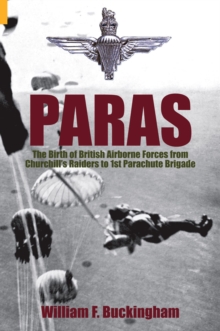 Paras : The Untold Story of the Birth of the Parachute Regiment, Paperback Book Paras : The Untold Story of the Birth of the Parachute Regiment, Paperback Book