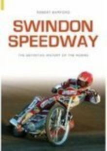 Swindon Speedway : Definitive History, Paperback / softback Book Swindon Speedway : Definitive History, Paperback / softback Book