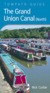 The Grand Union Canal North : Towpath Guide, Paperback / softback Book The Grand Union Canal North : Towpath Guide, Paperback / softback Book