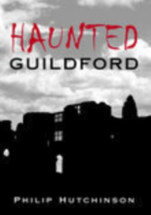 Haunted Guildford, Paperback / softback Book Haunted Guildford, Paperback / softback Book