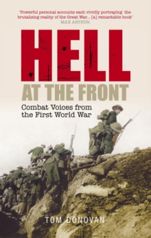 Hell at the Front : Combat Voices from the First World War, Paperback / softback Book Hell at the Front : Combat Voices from the First World War, Paperback / softback Book