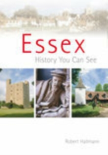 Essex: A History You Can See, Paperback / softback Book Essex: A History You Can See, Paperback / softback Book