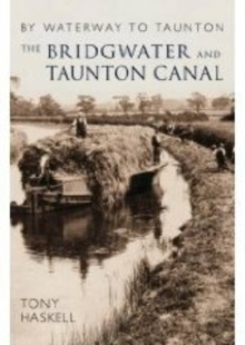 The Bridgwater and Taunton Canal : By Waterway to Taunton