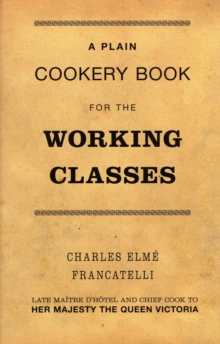 A Plain Cookery Book for the Working Classes, Hardback Book A Plain Cookery Book for the Working Classes, Hardback Book