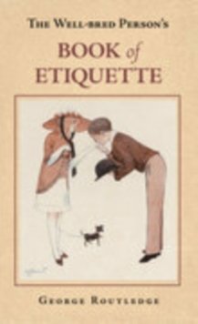 The Well Bred Person's Book of Etiquette, Hardback Book The Well Bred Person's Book of Etiquette, Hardback Book