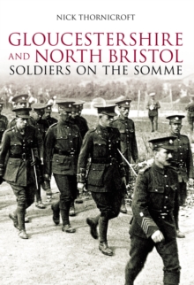 Gloucestershire and North Bristol Soldiers on the Somme, Paperback / softback Book Gloucestershire and North Bristol Soldiers on the Somme, Paperback / softback Book