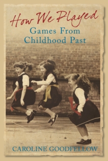 How We Played : Games from Childhood Past, Hardback Book How We Played : Games from Childhood Past, Hardback Book